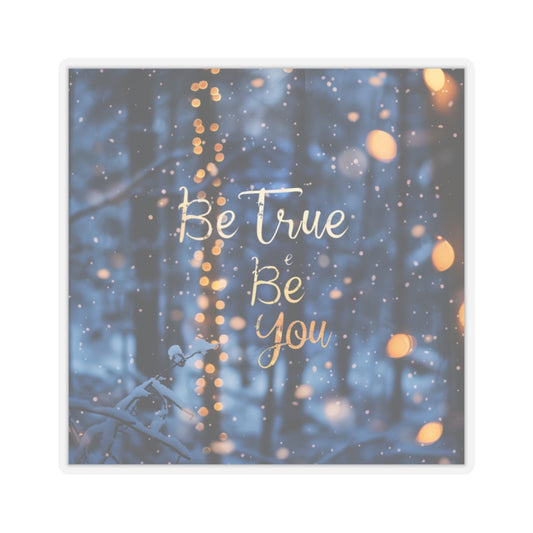 Kiss-Cut Stickers - Be true be you