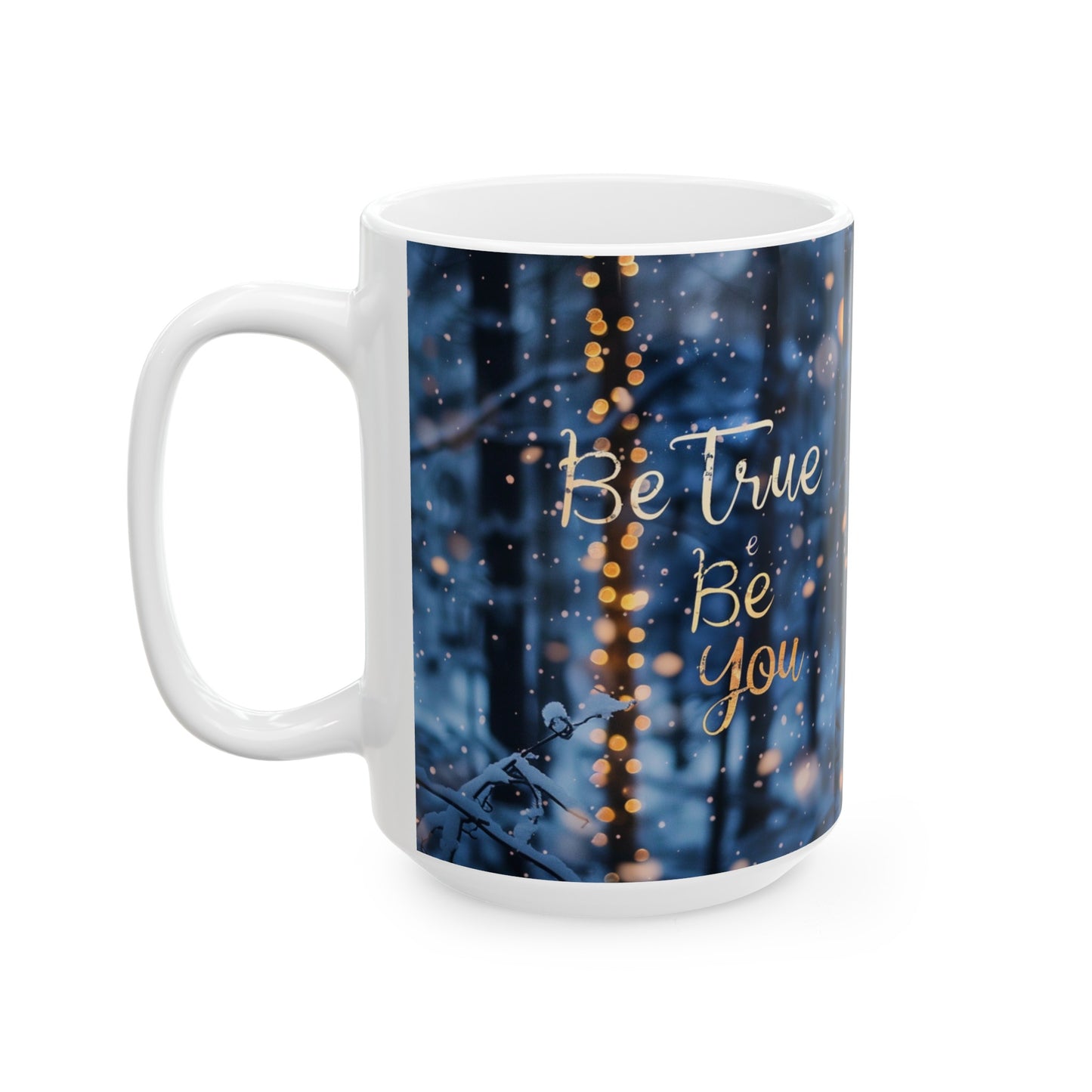 Ceramic Mug, (11oz, 15oz) - Be true be you