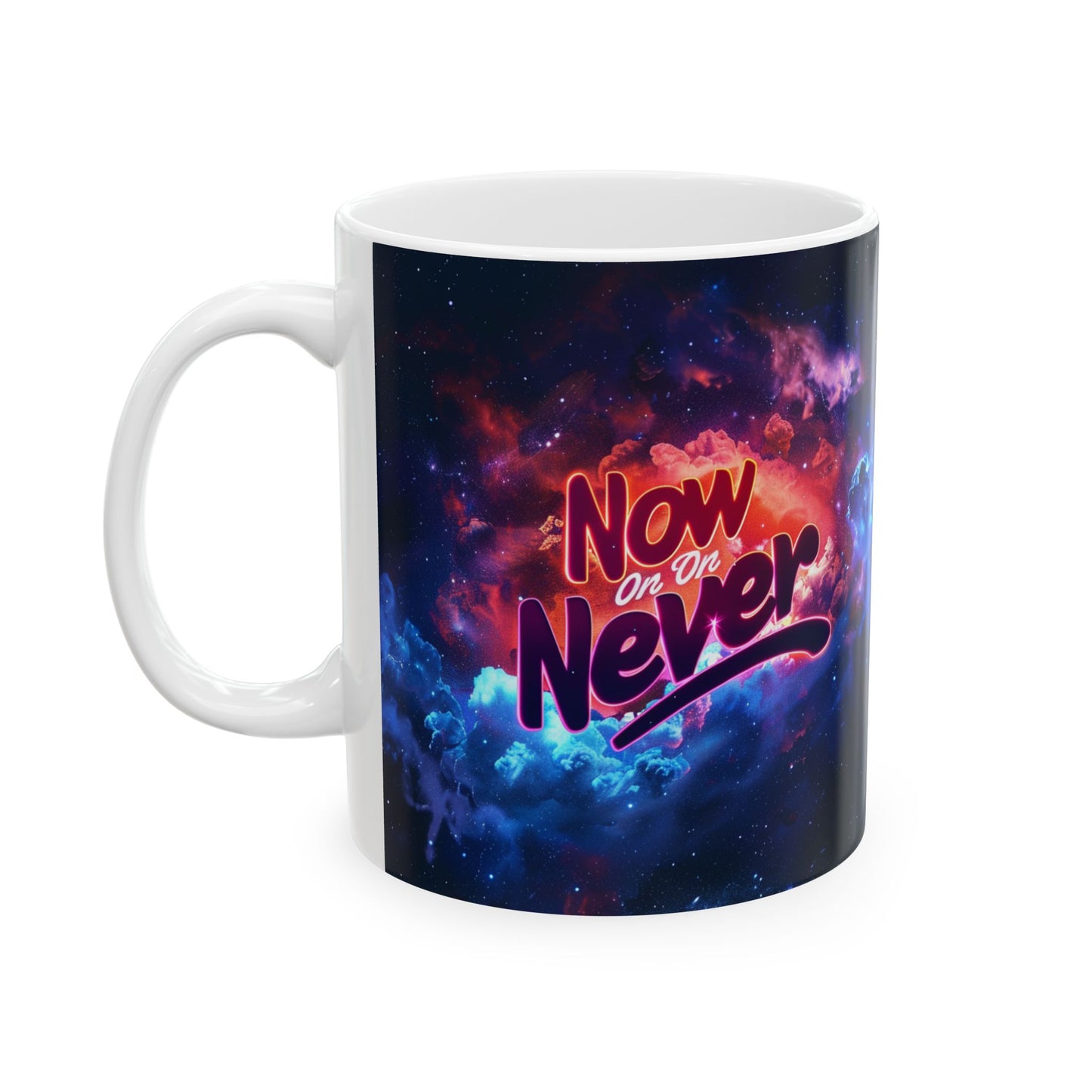 Ceramic Mug, (11oz, 15oz) - Now Or Never