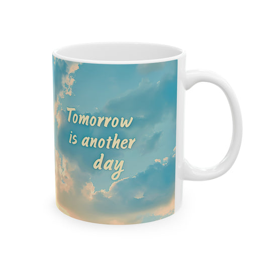Ceramic Mug, (11oz, 15oz) - Tomorrow is another day