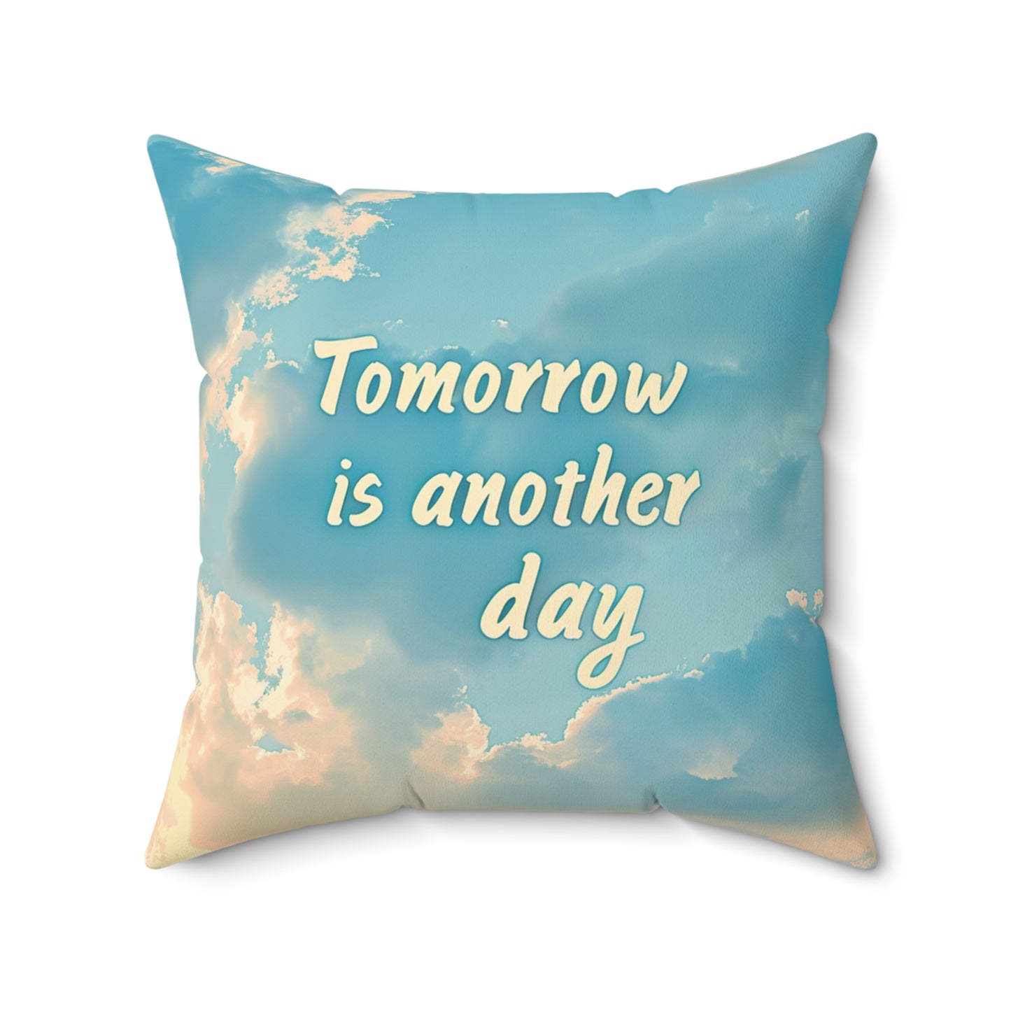 Spun Polyester Square Pillow - Tomorrow is another day