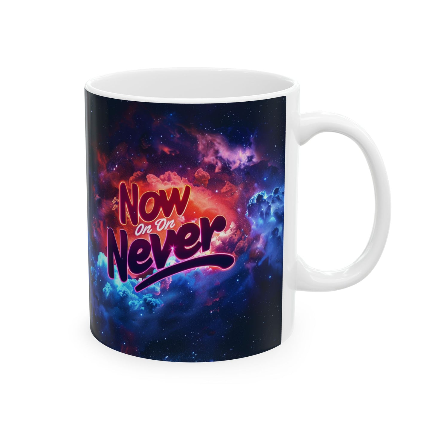 Ceramic Mug, (11oz, 15oz) - Now Or Never