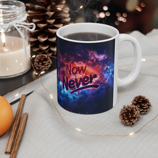 Ceramic Mug, (11oz, 15oz) - Now Or Never